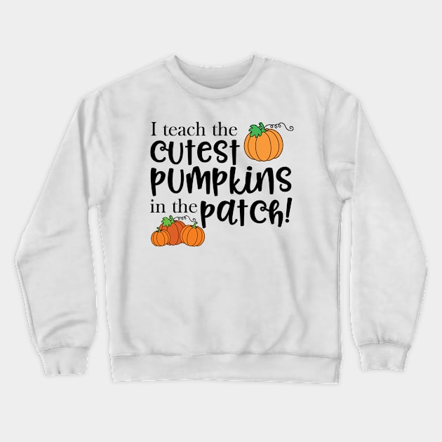 I teach the cutest pumpkins in the patch! Crewneck Sweatshirt by faithfullyyours